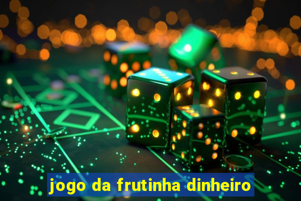 jogo da frutinha dinheiro